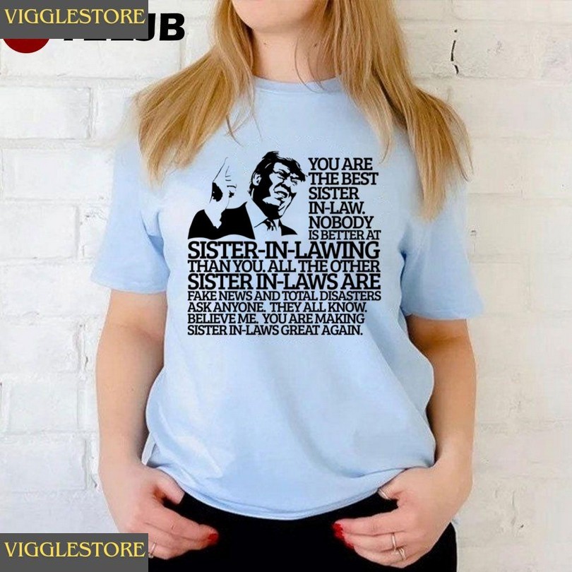 Best Sister Inlaw Funny Trump Quote Unisex T-shirt