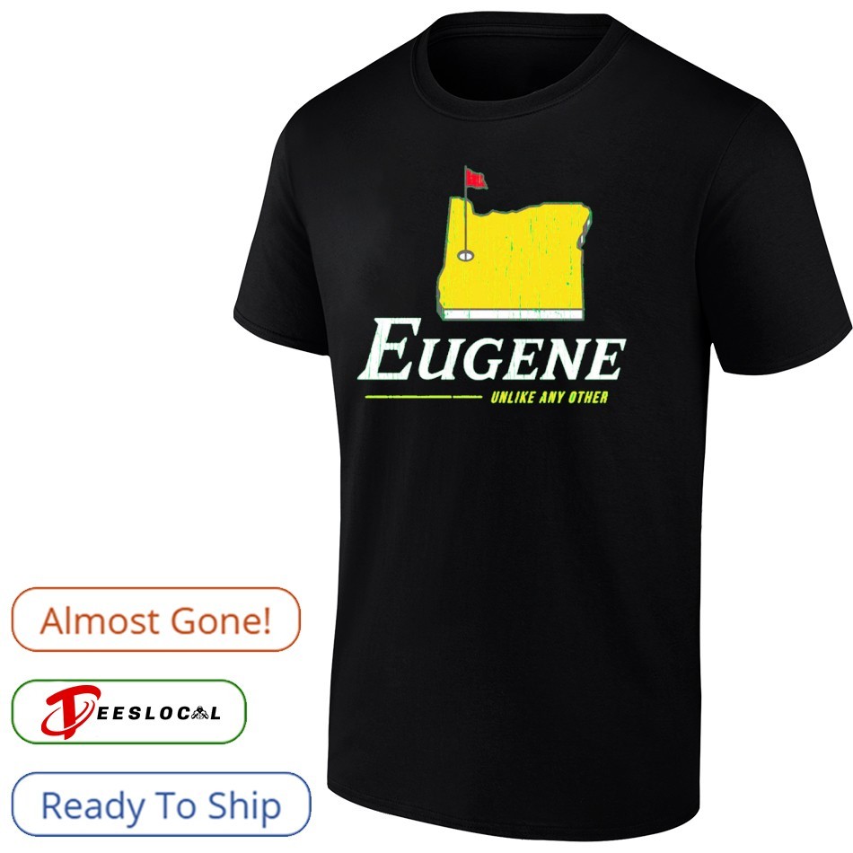 Eugene Unlike Any Other Oregon College Shirt Eugene Unlike Any Other Oregon College Shirt