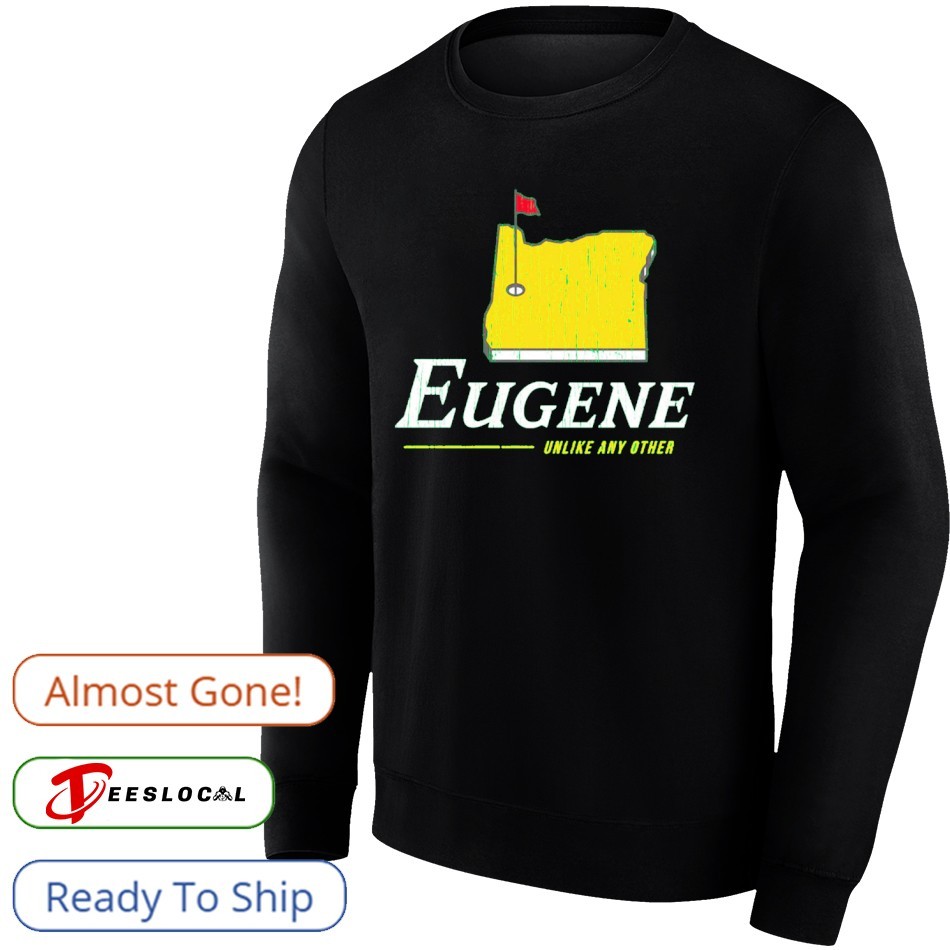Eugene Unlike Any Other Oregon College Shirt Eugene Unlike Any Other Oregon College Shirt