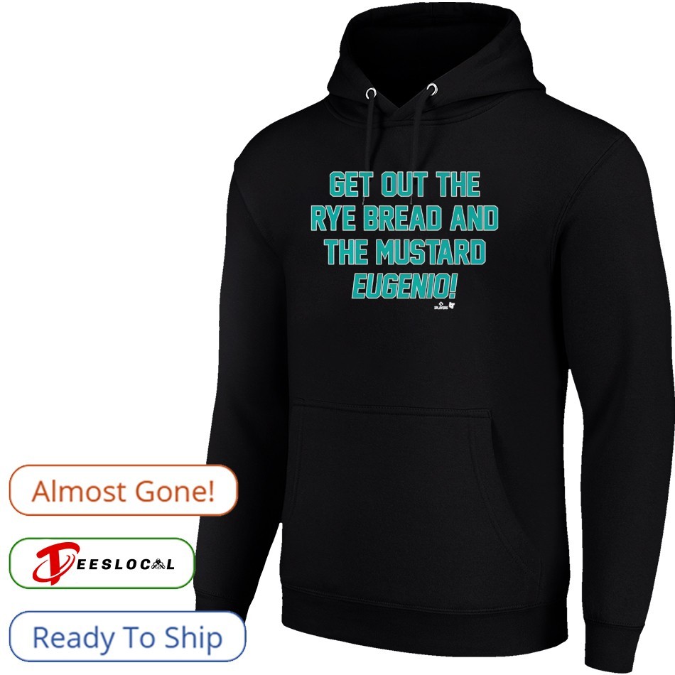 Eugenio Suarez Get Out The Rye Bread And The Mustard shirt Eugenio Suarez Get Out The Rye Bread And The Mustard shirt
