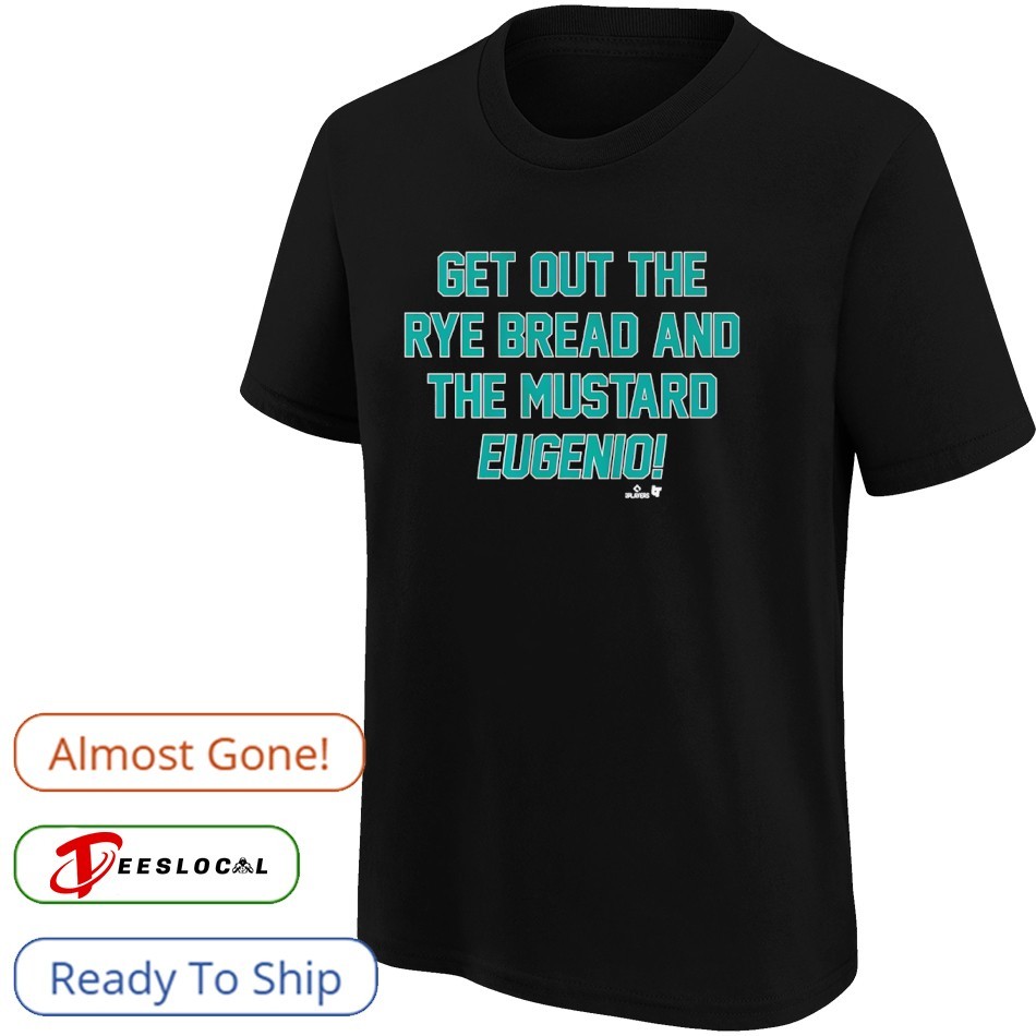 Eugenio Suarez Get Out The Rye Bread And The Mustard shirt Eugenio Suarez Get Out The Rye Bread And The Mustard shirt