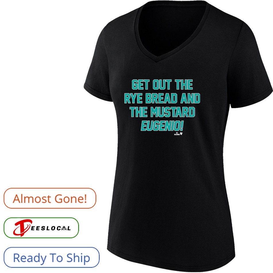 Eugenio Suarez Get Out The Rye Bread And The Mustard shirt Eugenio Suarez Get Out The Rye Bread And The Mustard shirt