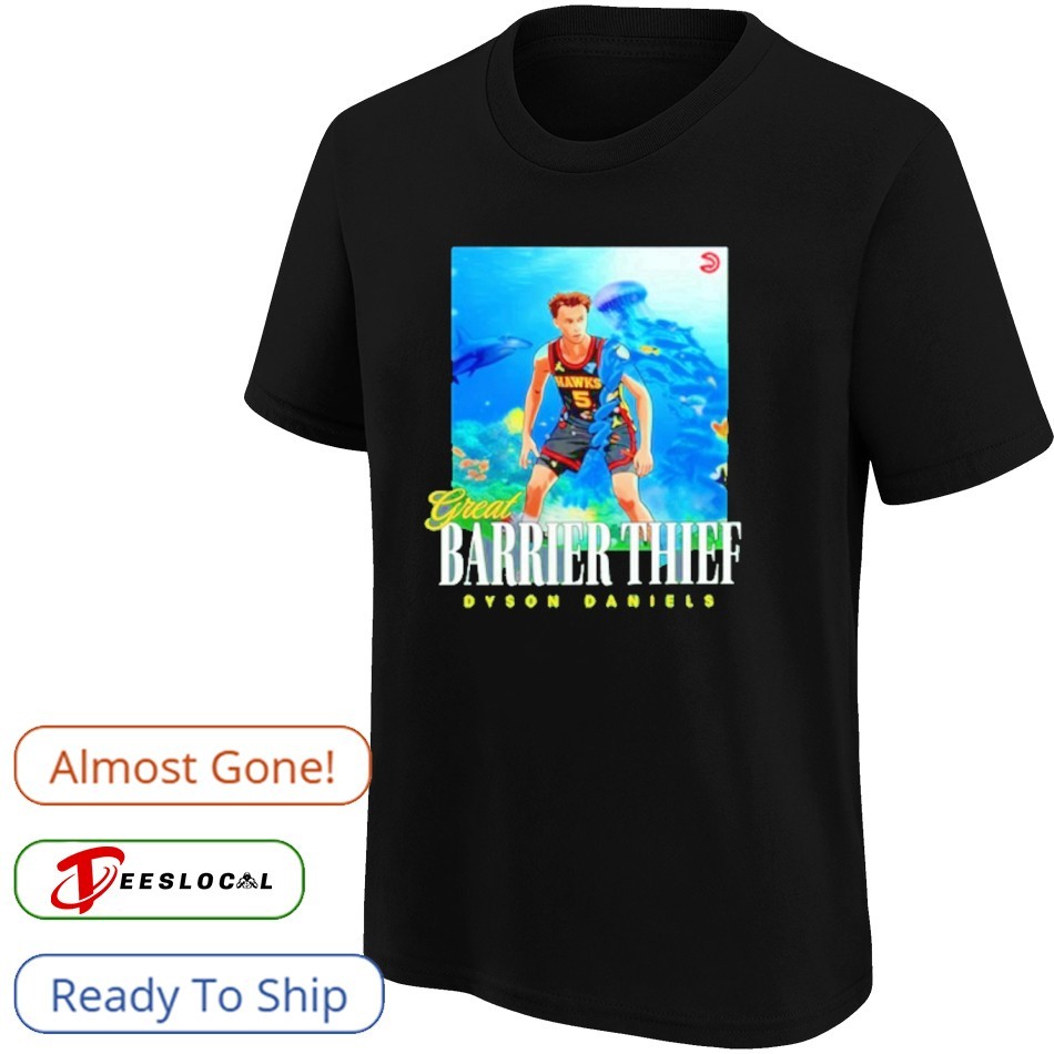 Great Barrier Thief Dyson Daniels Atlanta Hawks Shirt Great Barrier Thief Dyson Daniels Atlanta Hawks Shirt