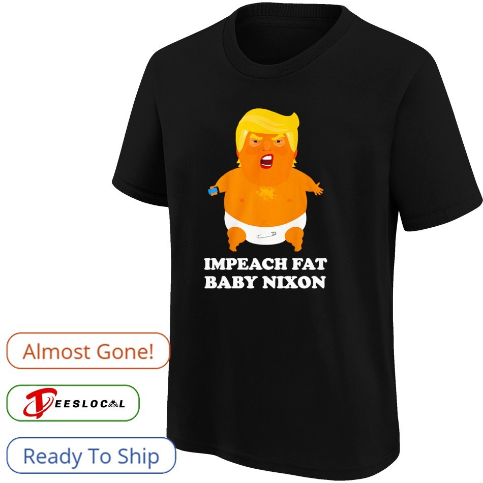 Impeach Fat Baby Nixon Trump shirt Impeach Fat Baby Nixon Trump shirt