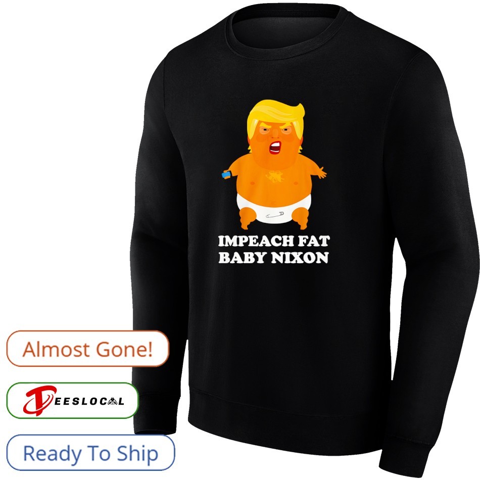 Impeach Fat Baby Nixon Trump shirt Impeach Fat Baby Nixon Trump shirt