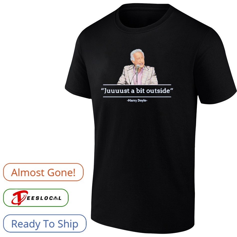Juuuust A Bit Outside Harry Doyle Shirt Juuuust A Bit Outside Harry Doyle Shirt