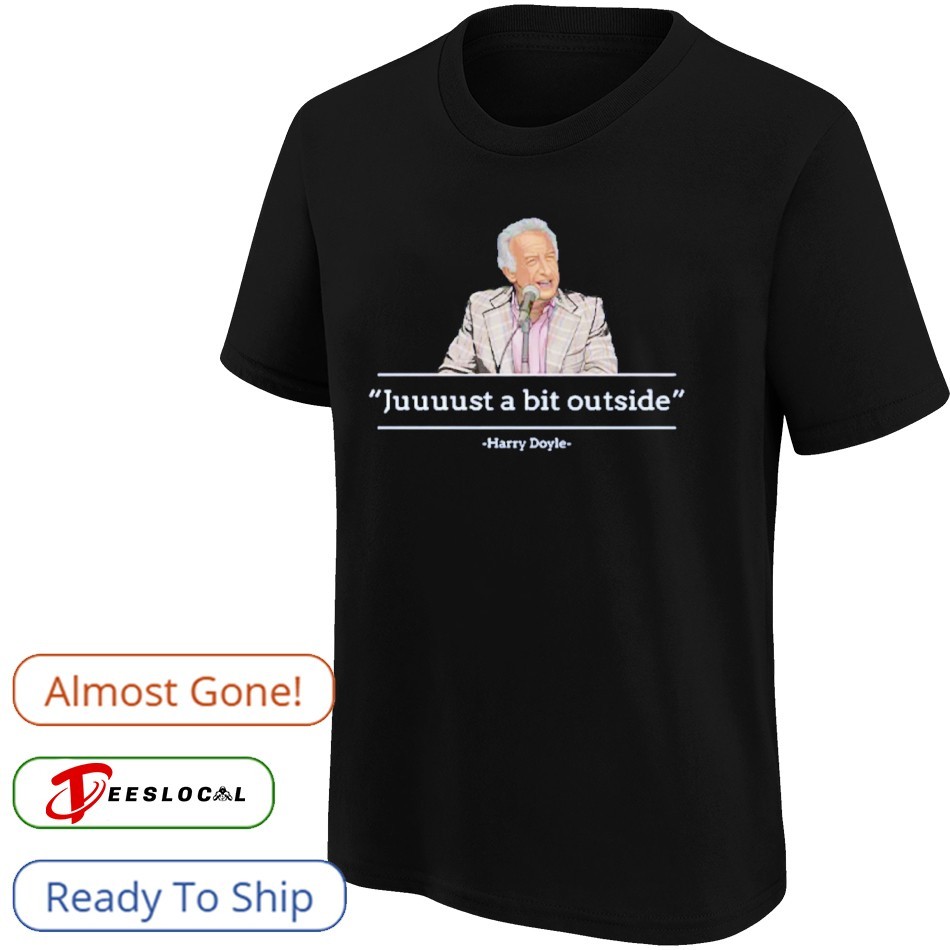 Juuuust A Bit Outside Harry Doyle Shirt Juuuust A Bit Outside Harry Doyle Shirt