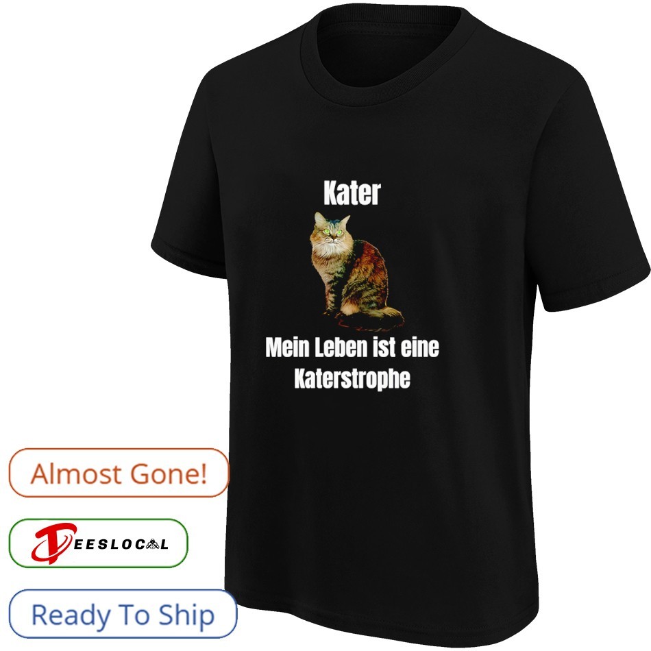 Kater mein leben ist eine katastrophe shirt Kater mein leben ist eine katastrophe shirt
