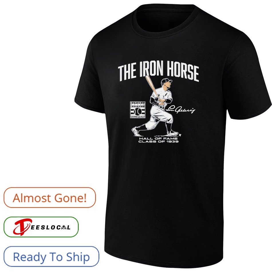 Lou Gehrig The Iron Horse Hall of Fame Class of 1939 signature shirt Lou Gehrig The Iron Horse Hall of Fame Class of 1939 signature shirt