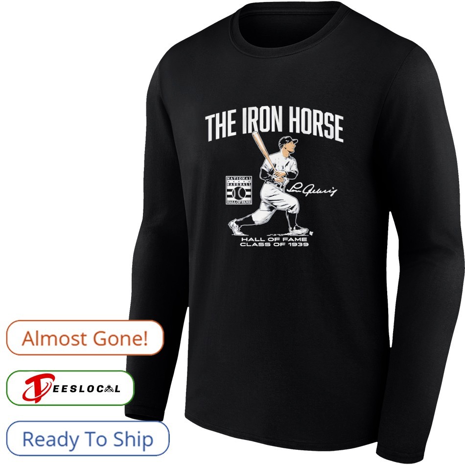 Lou Gehrig The Iron Horse Hall of Fame Class of 1939 signature shirt Lou Gehrig The Iron Horse Hall of Fame Class of 1939 signature shirt