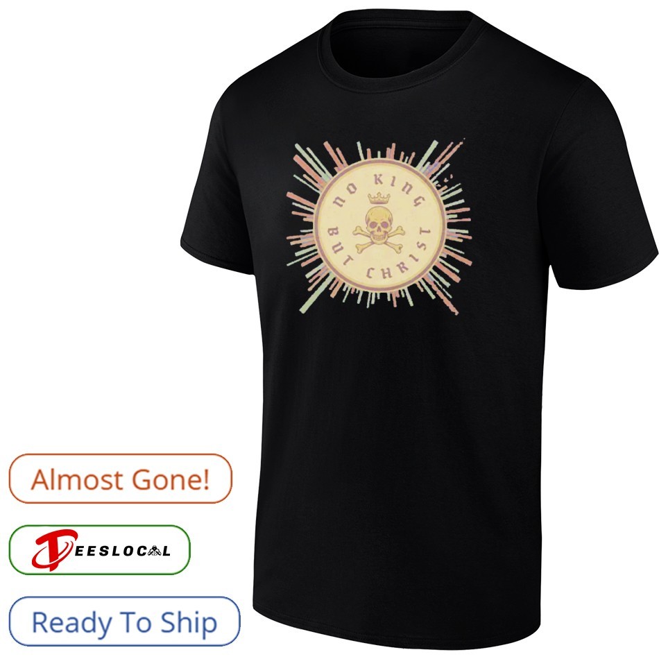 No King But Christ Shirt No King But Christ Shirt