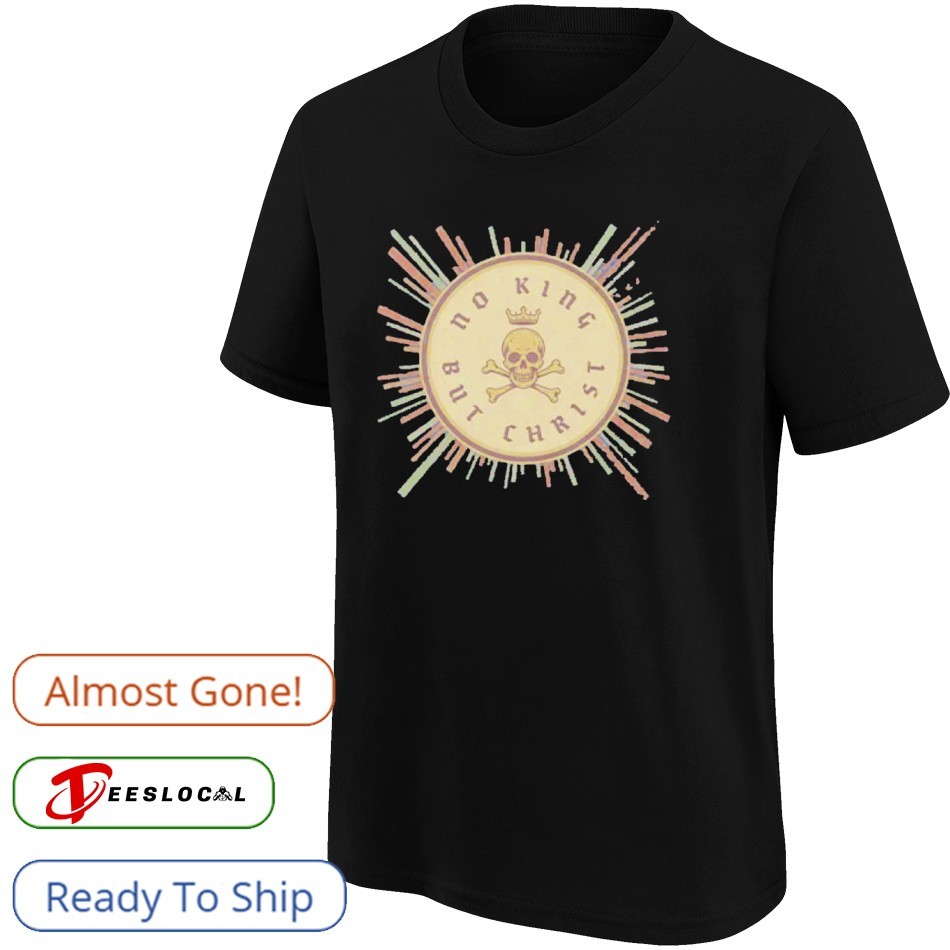 No King But Christ Shirt No King But Christ Shirt
