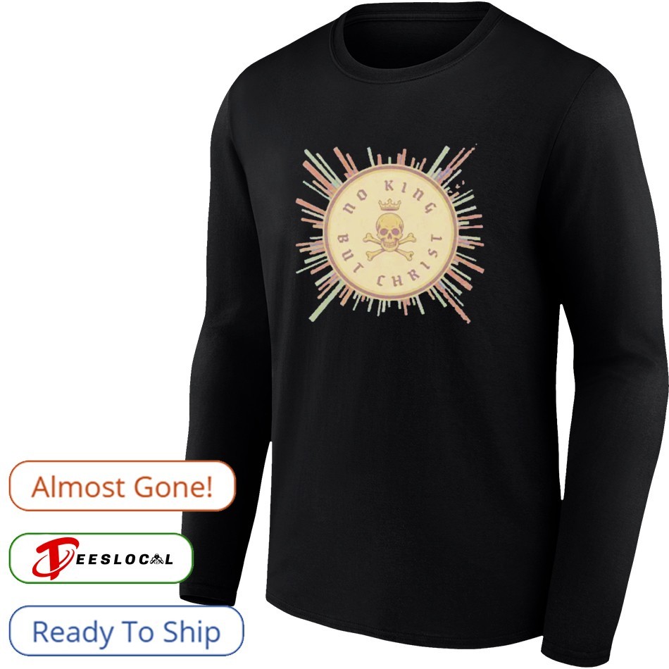 No King But Christ Shirt No King But Christ Shirt