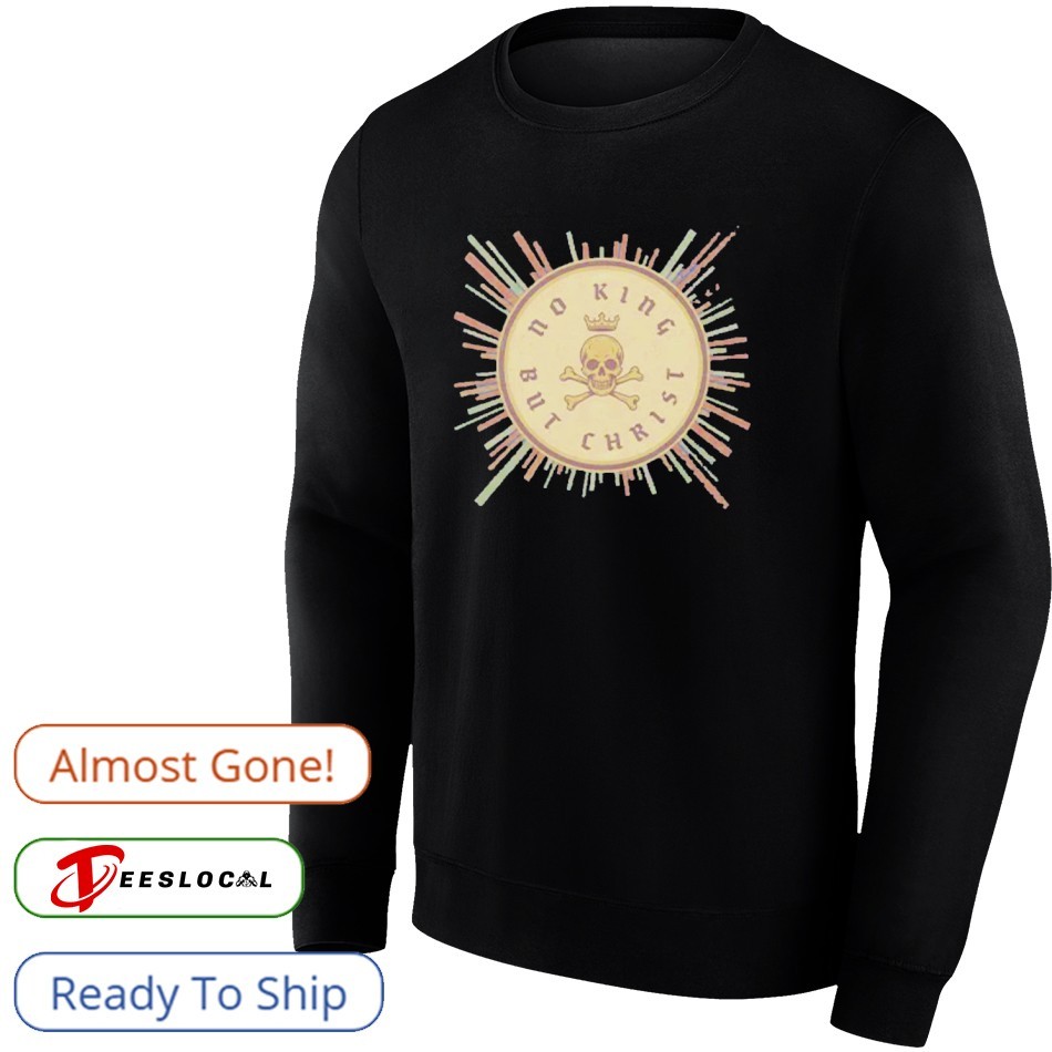 No King But Christ Shirt No King But Christ Shirt