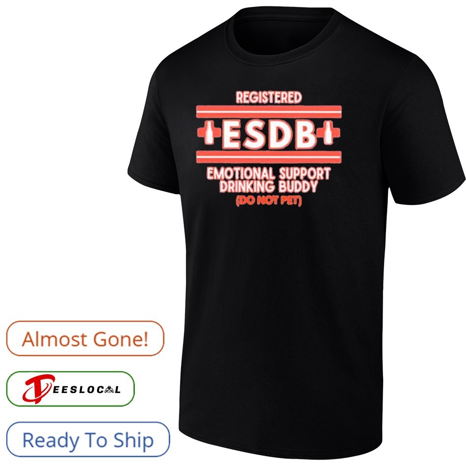 Registered ESDB Emotional Support Drinking Buddy Shirt Registered ESDB Emotional Support Drinking Buddy Shirt